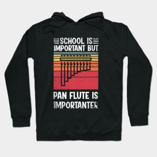 School Is Important But pan flute Is Importanter Funny Hoodie